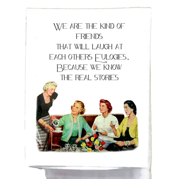 We are the kind of friends- Tea Towel
